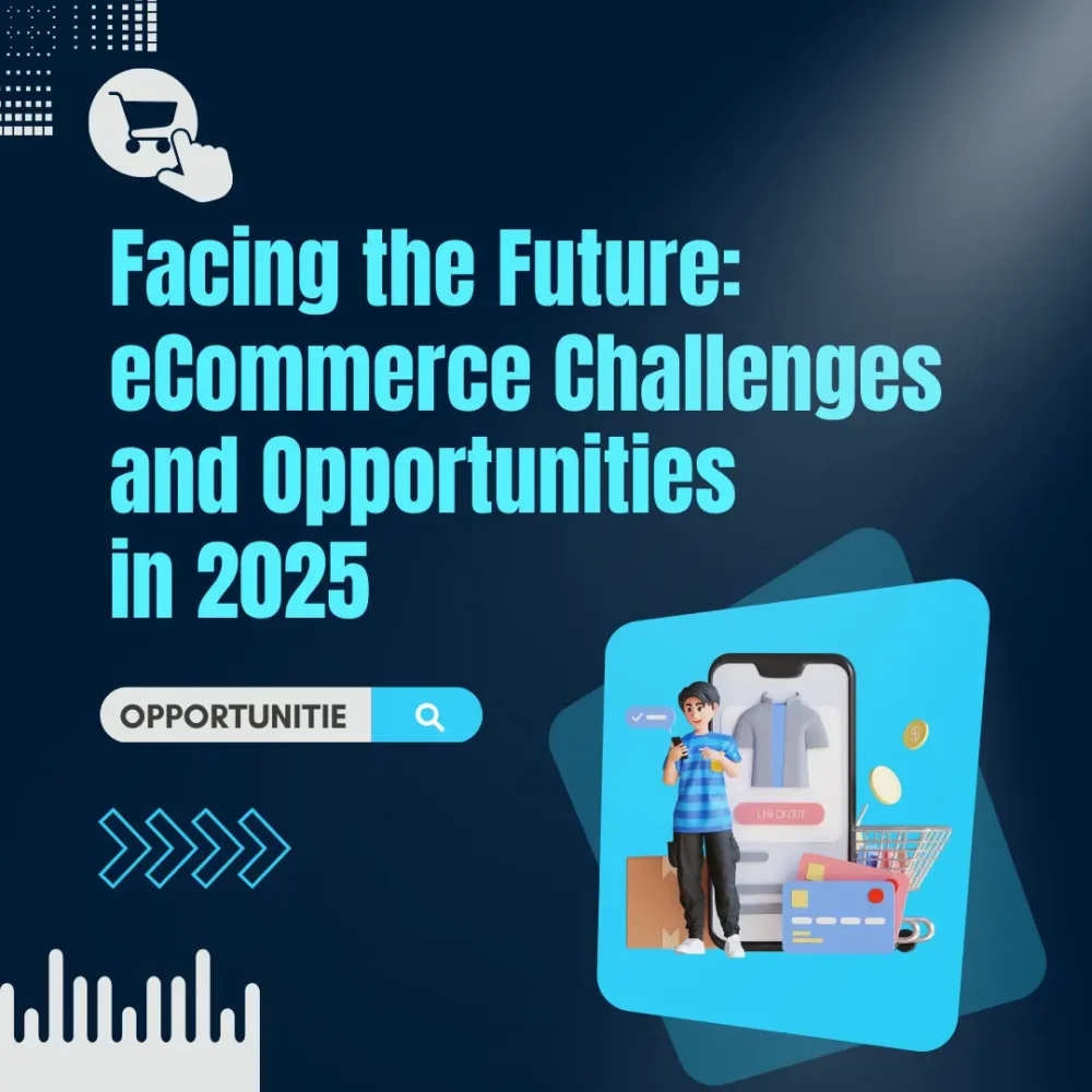 Facing the Future: eCommerce Challenges and Opportunities in 2025