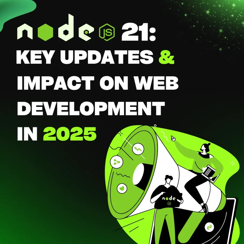 Node.js 21 What’s New and How It Shapes the Future of Web Development in 2025