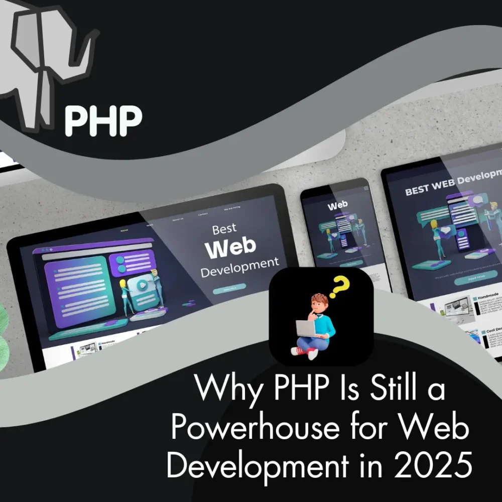 Why PHP Is Still a Powerhouse for Web Development in 2025