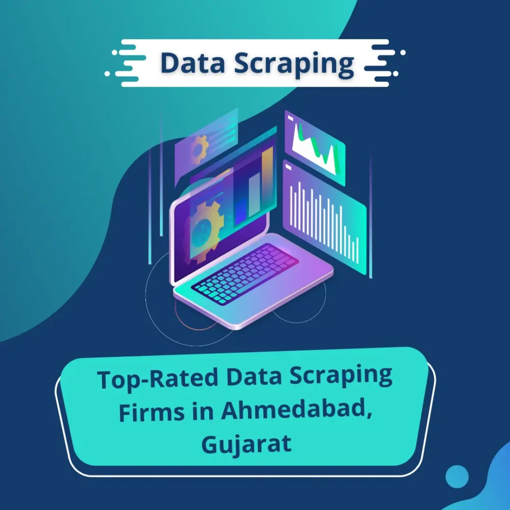 Top-Rated Data Scraping Firms in Ahmedabad, Gujarat