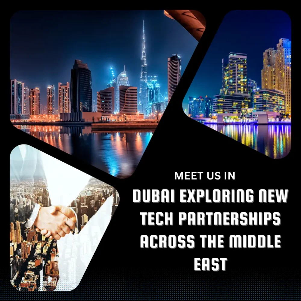 Meet Us in Dubai Exploring New Tech Partnerships Across the Middle East