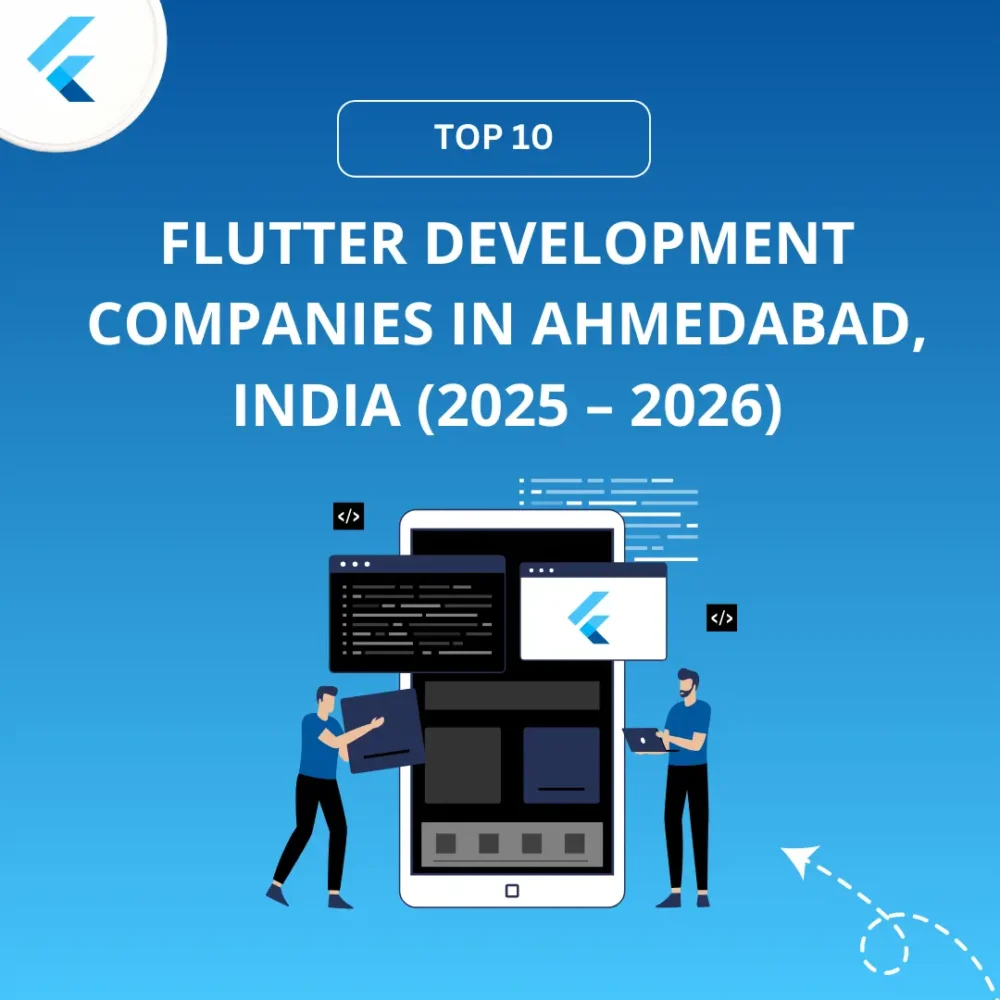 Top 10 Flutter Development Companies in Ahmedabad, India (2025 – 2026)
