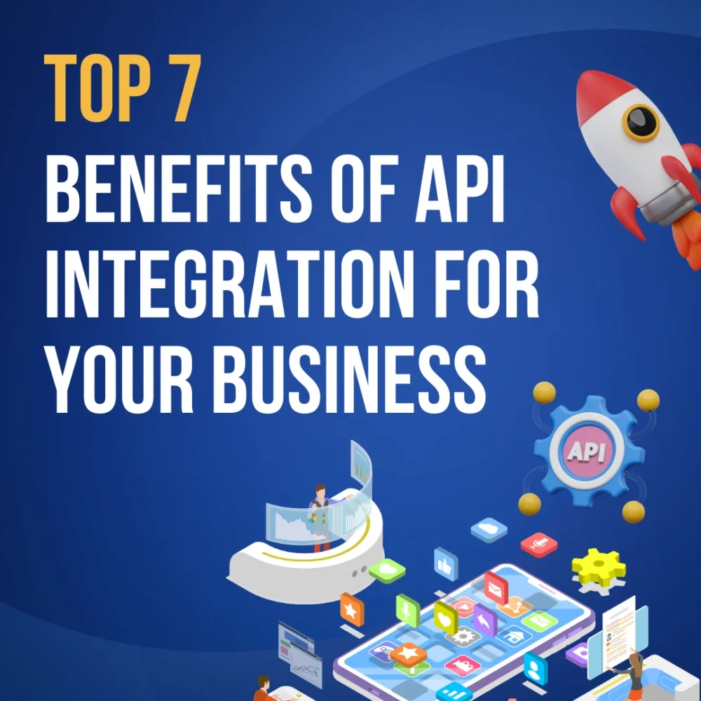 Top 7 Benefits of API Integration for Your Business