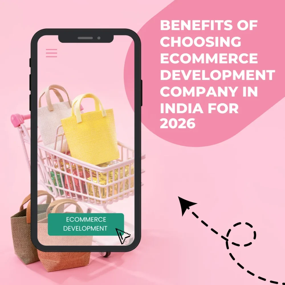 Top 10 Benefits of Choosing Ecommerce Development Company in India for 2026