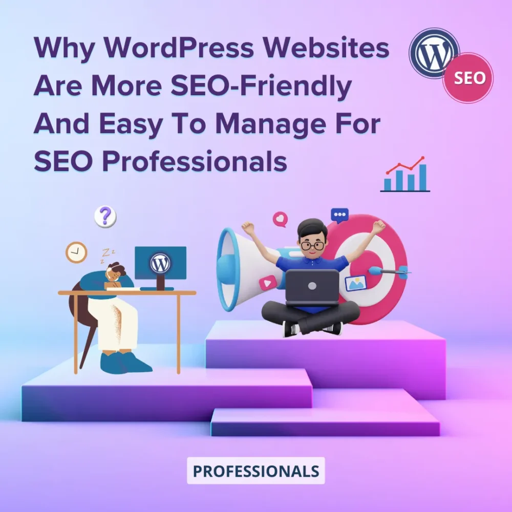 Why WordPress Websites Are More SEO-Friendly and Easy to Manage for SEO Professionals