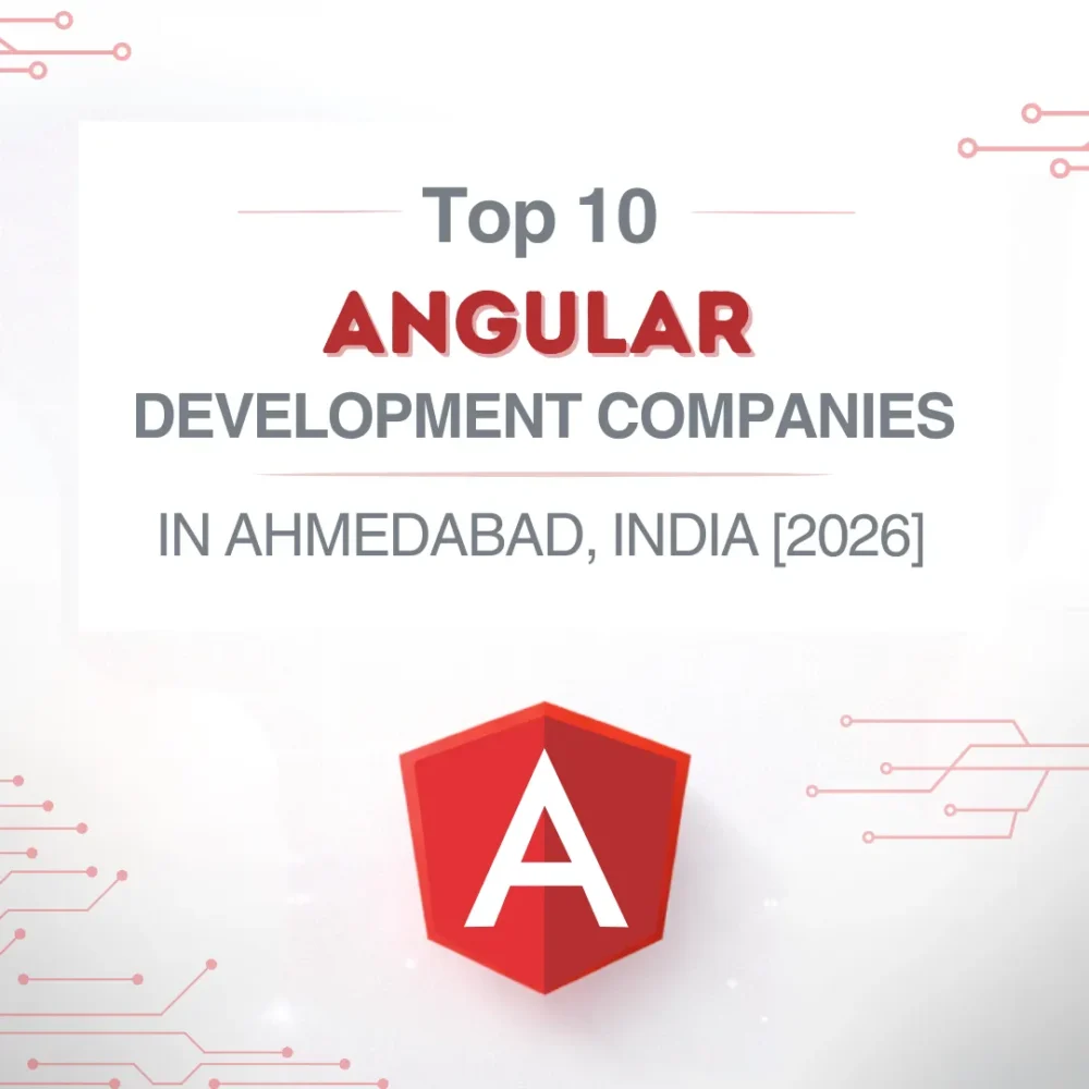 Top 10 Angular Development Companies in Ahmedabad, India [2026]