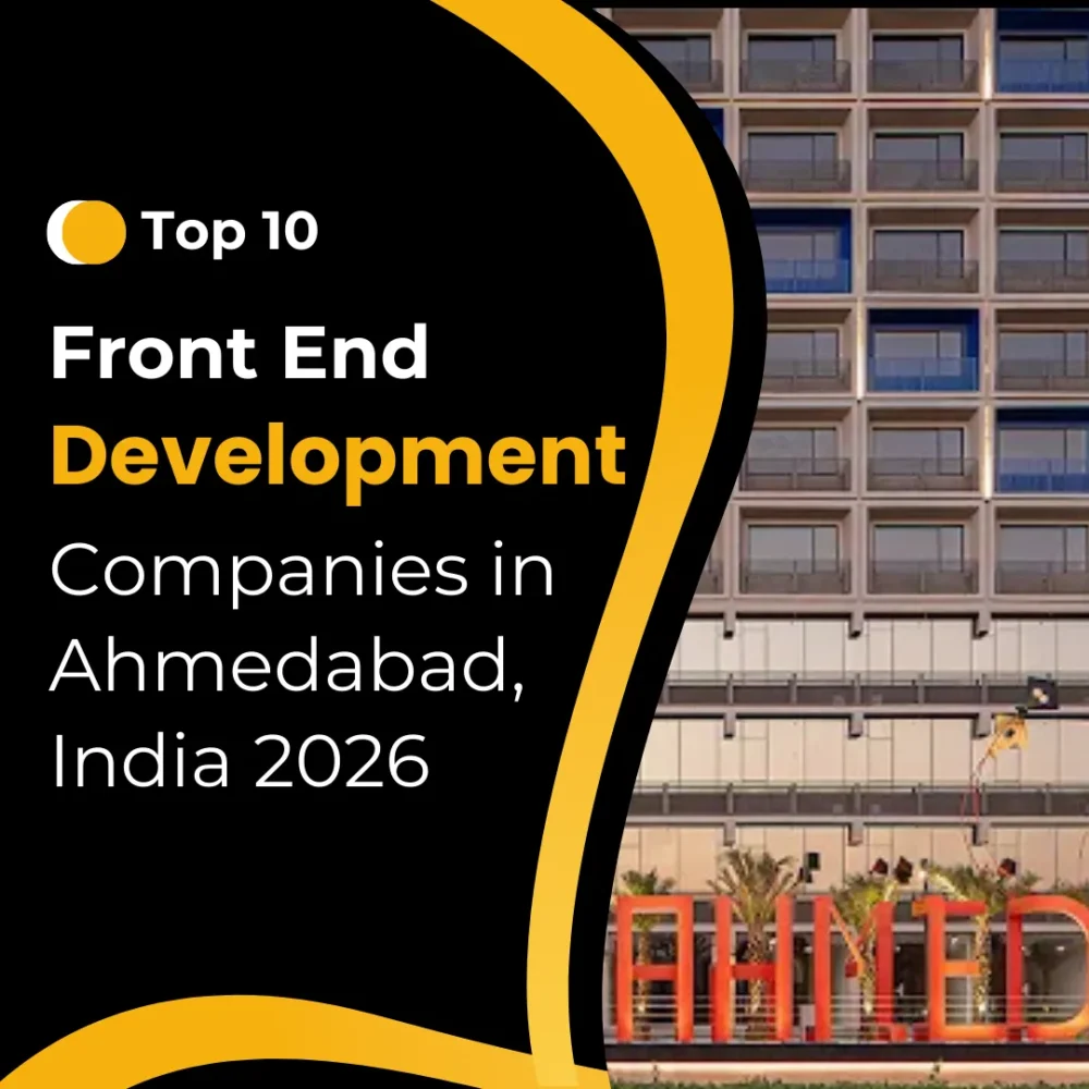 Top 10 Front End Development Companies in Ahmedabad, India 2026