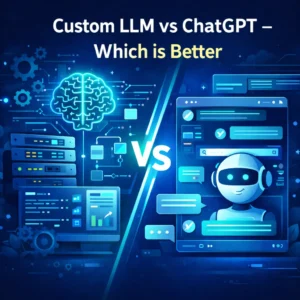 Custom LLM vs ChatGPT – Which is Better