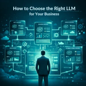 How to Choose the Right LLM for Your Business