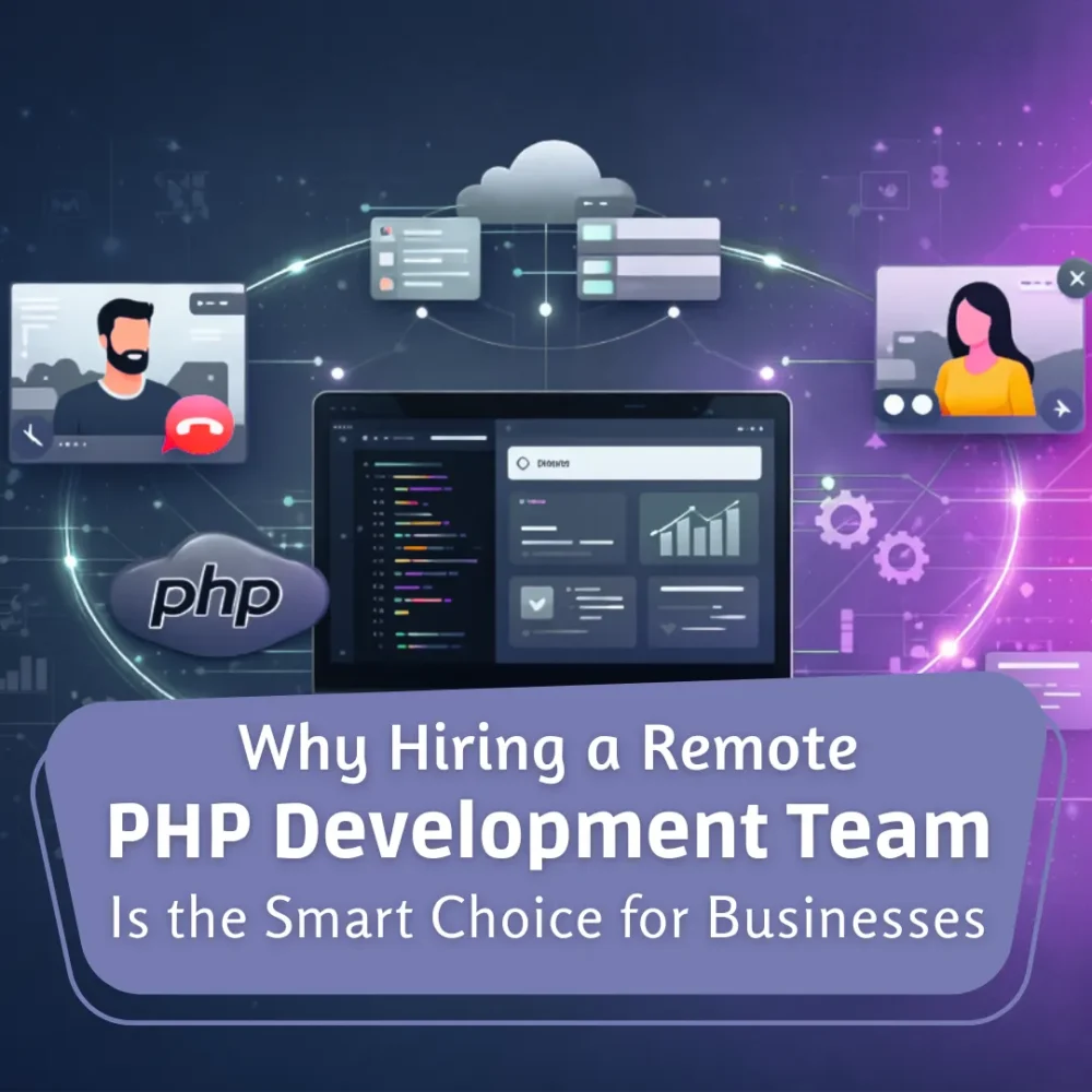 Why Hiring a Remote PHP Development Team Is the Smart Choice for Businesses